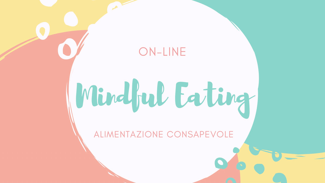 Mindful Eating Online per far pace con il cibo e con se stessi